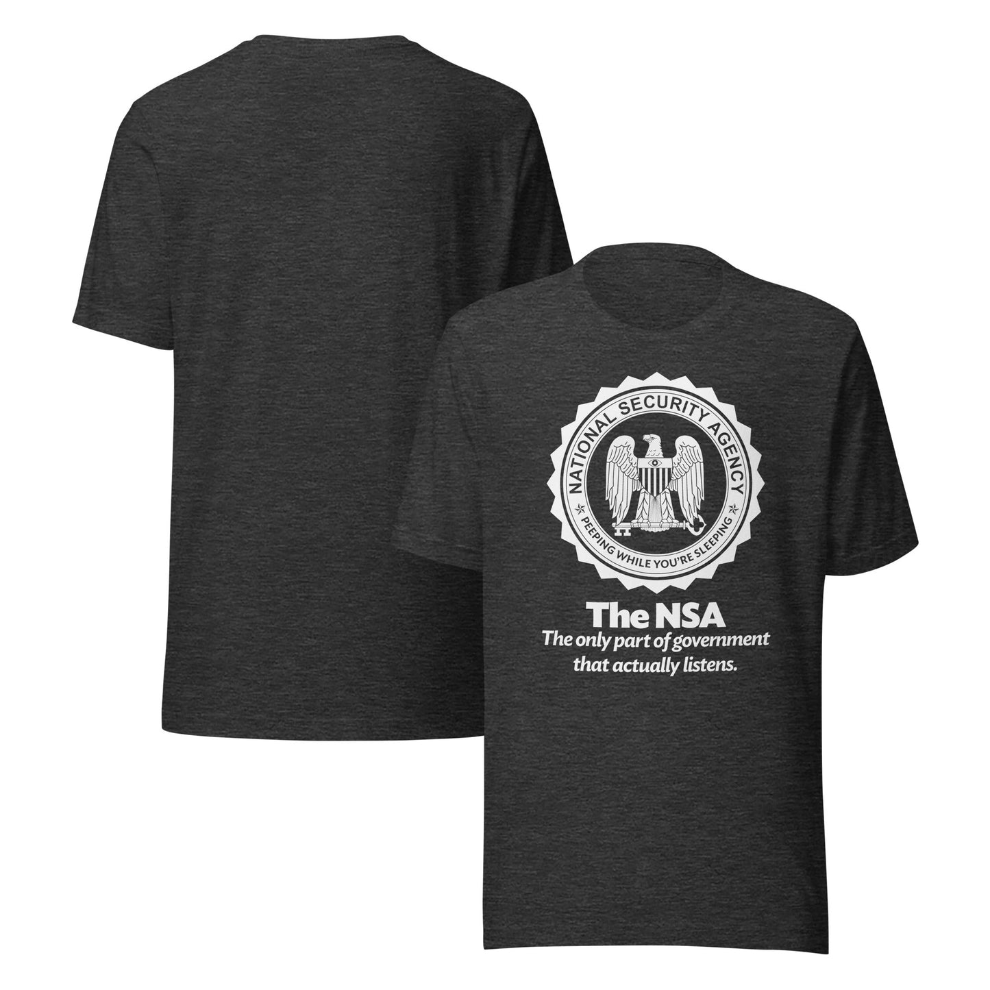 The NSA: The Only Part of Government That Actually Listens T-Shirt
