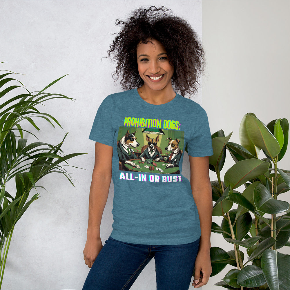 Prohibition Dogs: All-In or Bust T-shirt, Unisex