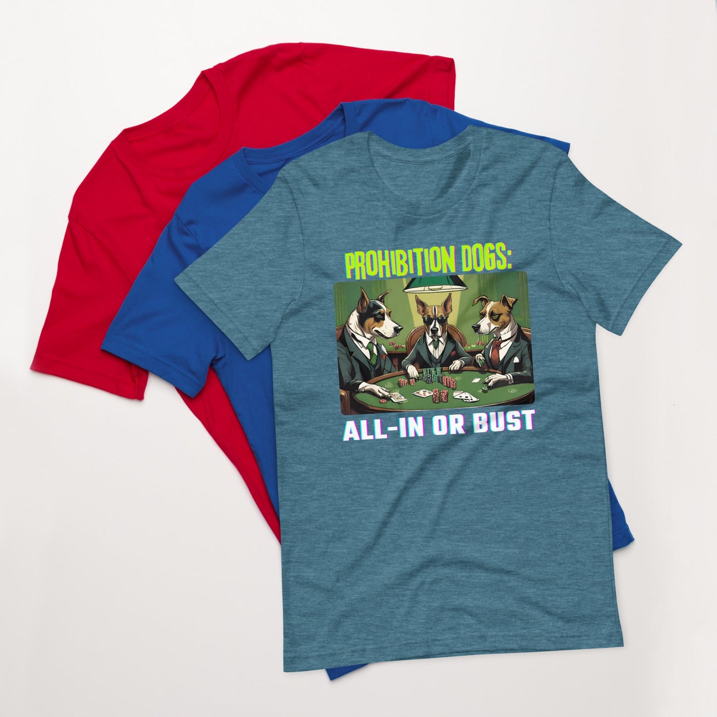 Prohibition Dogs: All-In or Bust T-shirt, Unisex