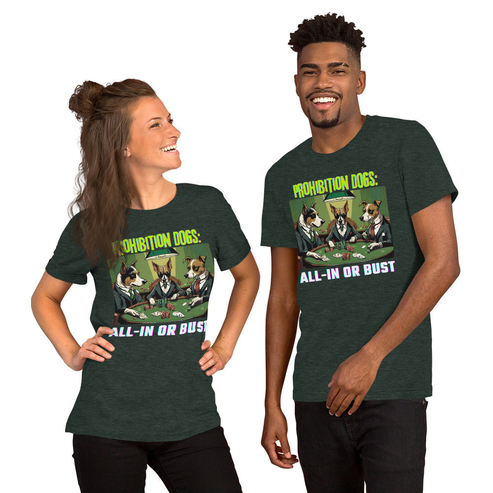 Prohibition Dogs: All-In or Bust T-shirt, Unisex