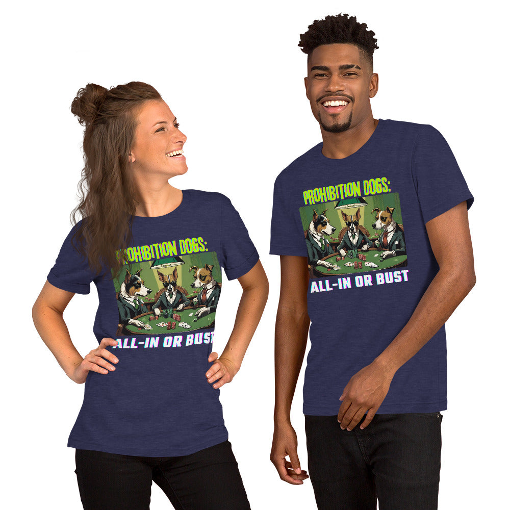 Prohibition Dogs: All-In or Bust T-shirt, Unisex