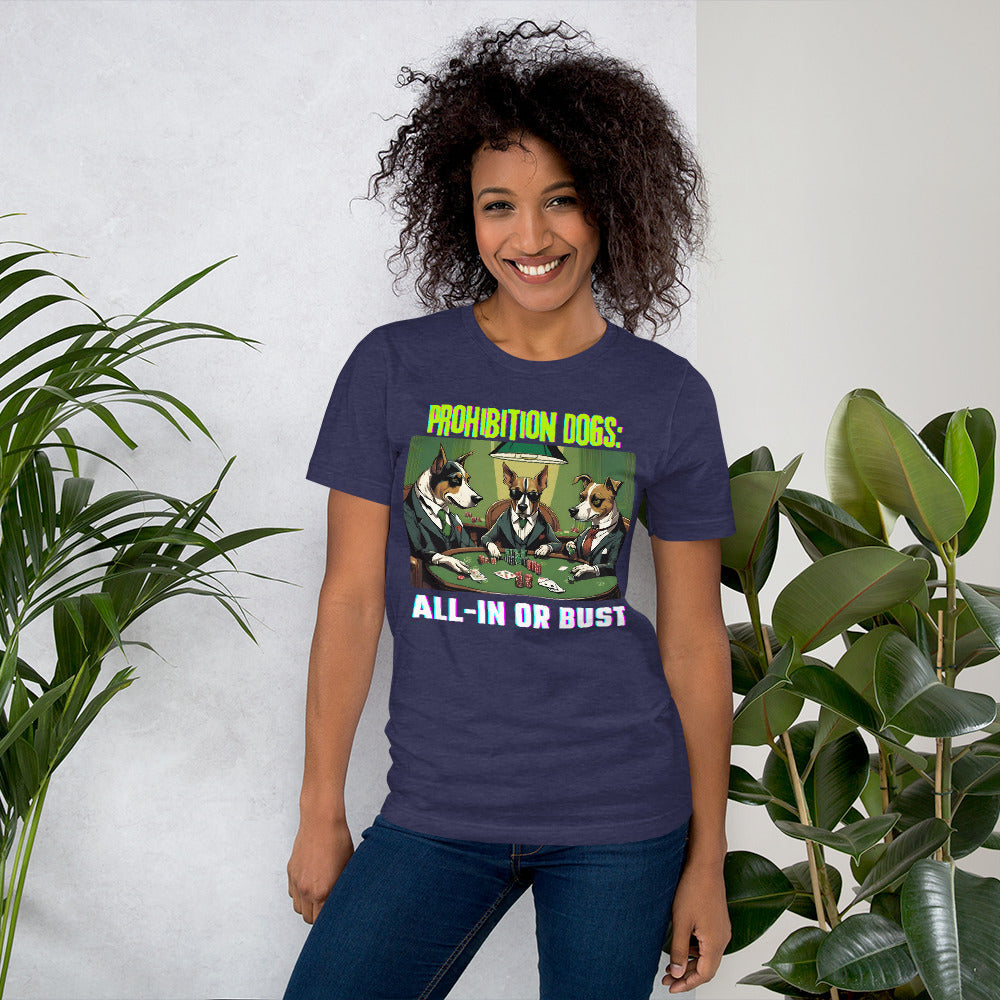 Prohibition Dogs: All-In or Bust T-shirt, Unisex