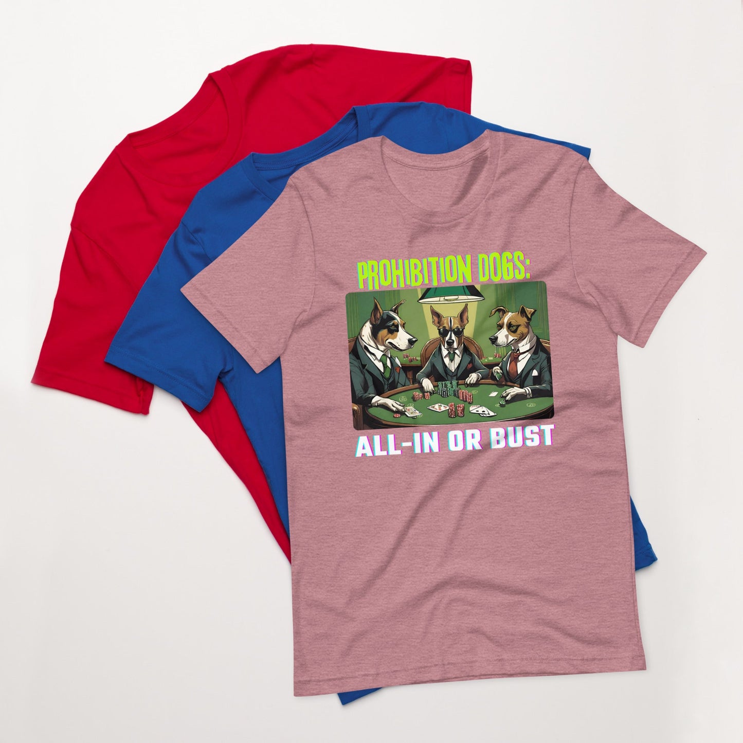 Prohibition Dogs: All-In or Bust T-shirt, Unisex