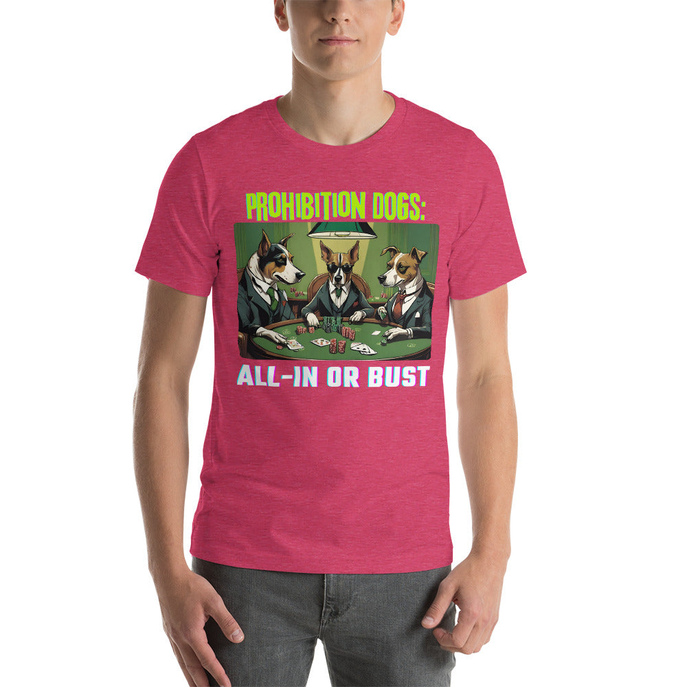Prohibition Dogs: All-In or Bust T-shirt, Unisex