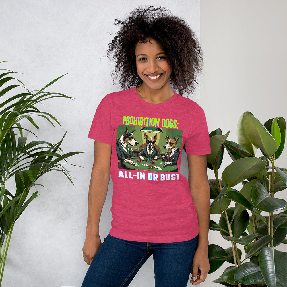 Prohibition Dogs: All-In or Bust T-shirt, Unisex