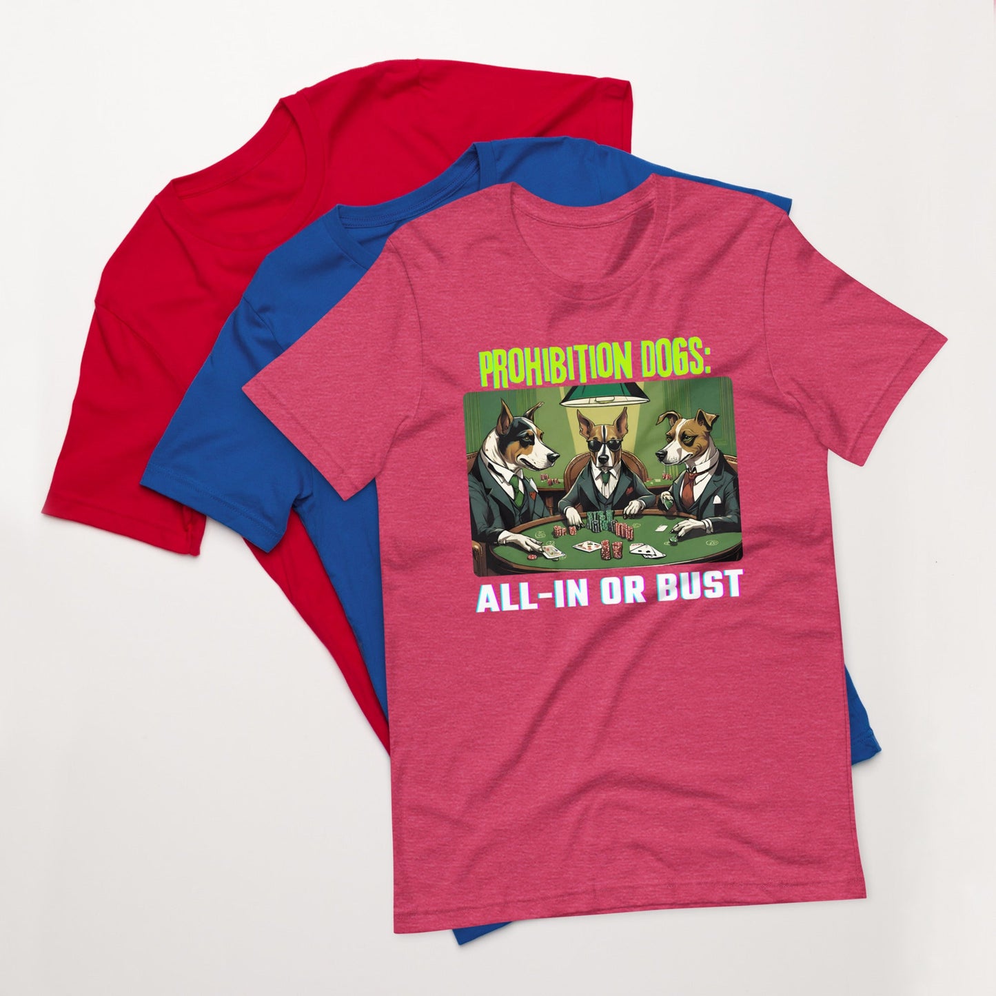 Prohibition Dogs: All-In or Bust T-shirt, Unisex