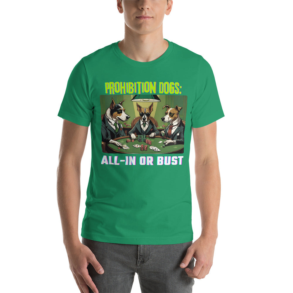 Prohibition Dogs: All-In or Bust T-shirt, Unisex