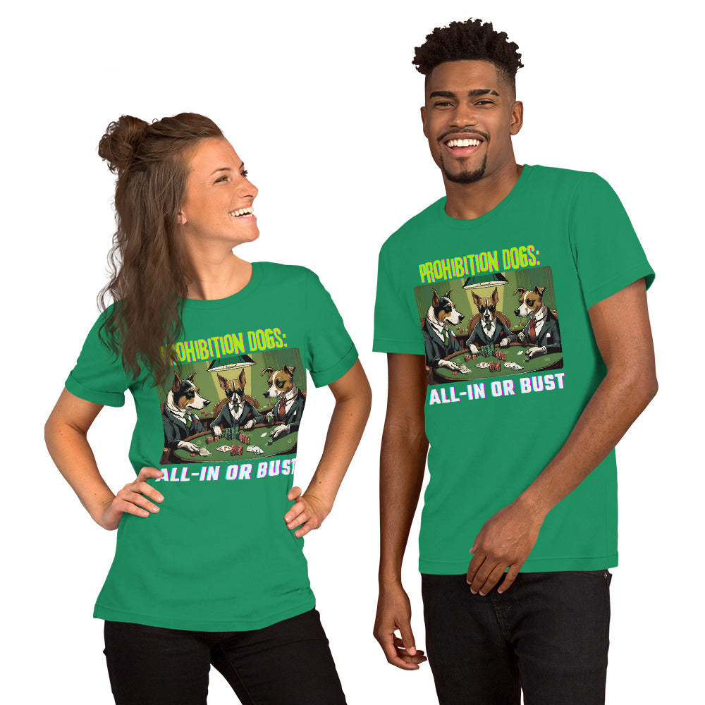 Prohibition Dogs: All-In or Bust T-shirt, Unisex