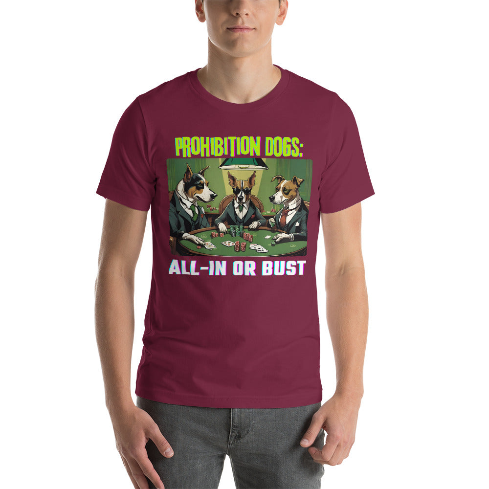Prohibition Dogs: All-In or Bust T-shirt, Unisex