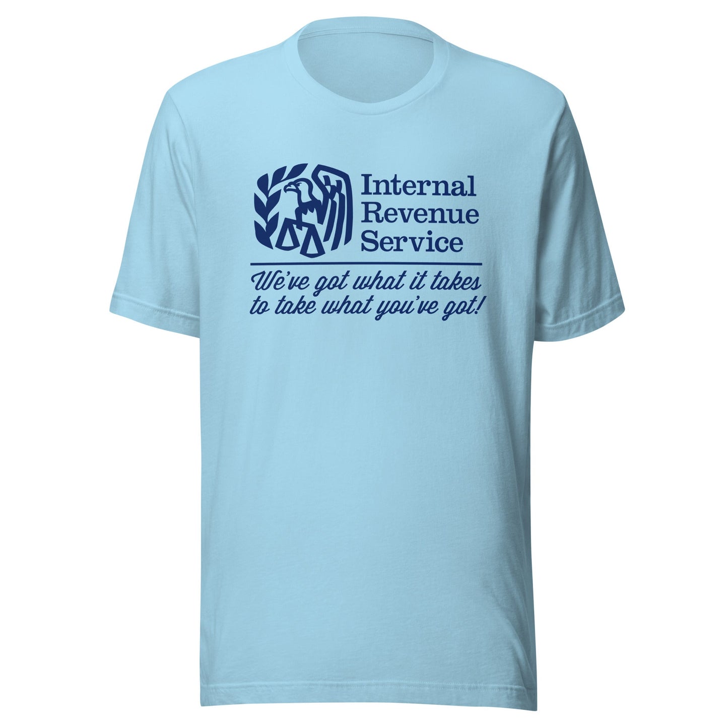 IRS We've Got What It Takes To Take What You've Got Shirts