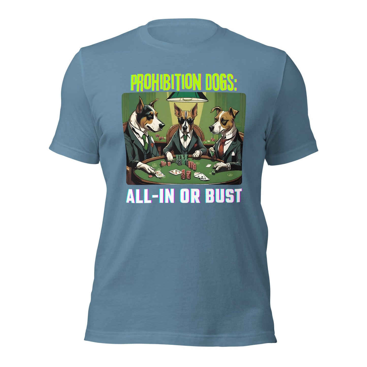 Prohibition Dogs: All-In or Bust T-shirt, Unisex