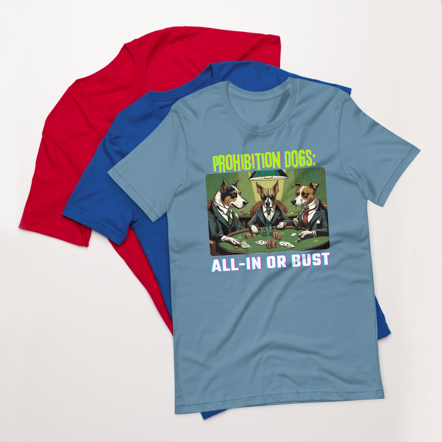 Prohibition Dogs: All-In or Bust T-shirt, Unisex