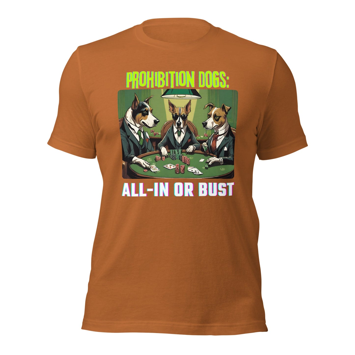 Prohibition Dogs: All-In or Bust T-shirt, Unisex