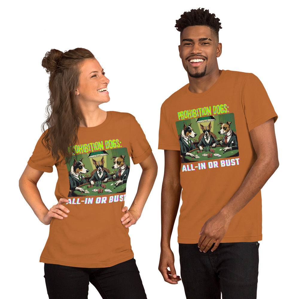 Prohibition Dogs: All-In or Bust T-shirt, Unisex