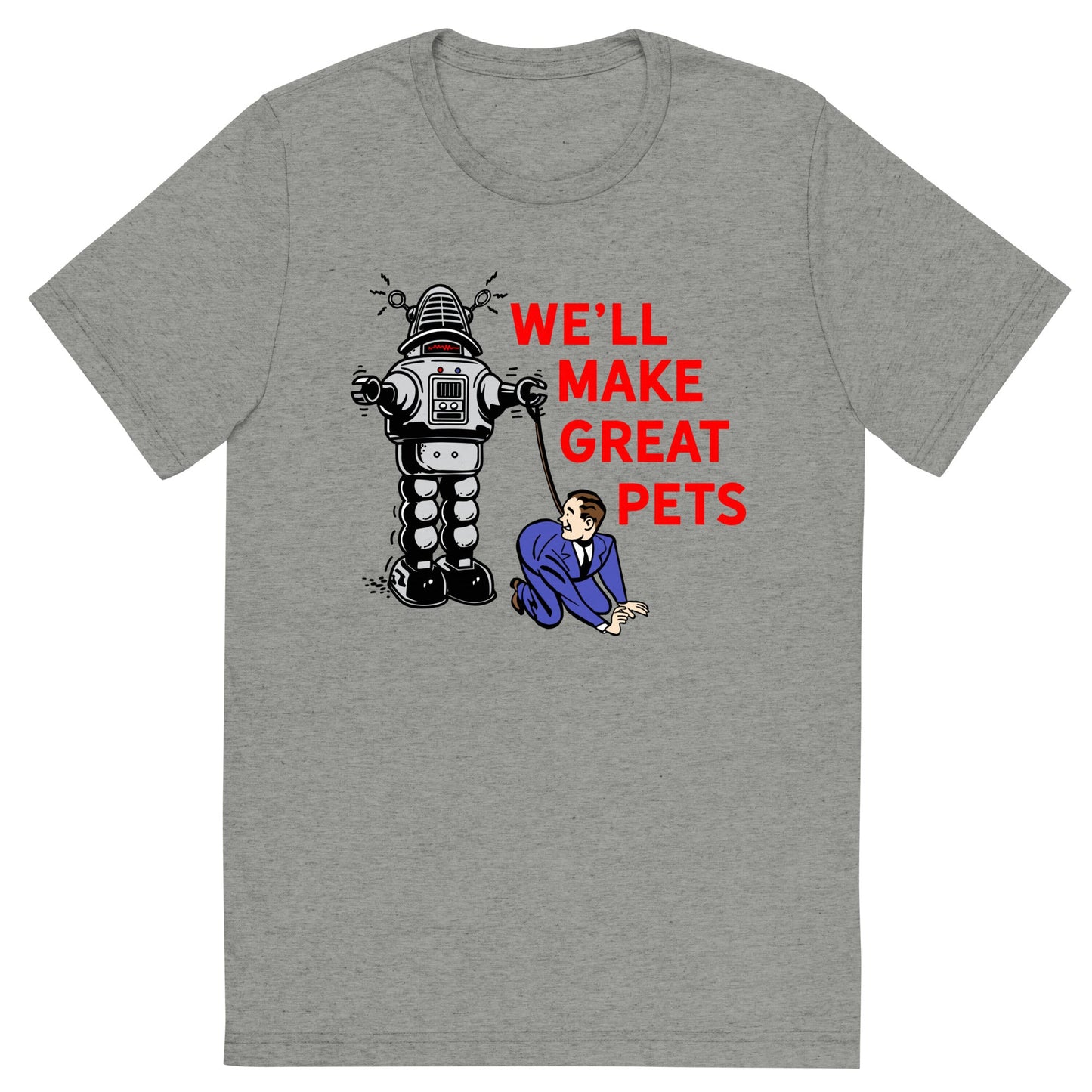 We'll Make Great Pets Tri-Blend T-Shirt