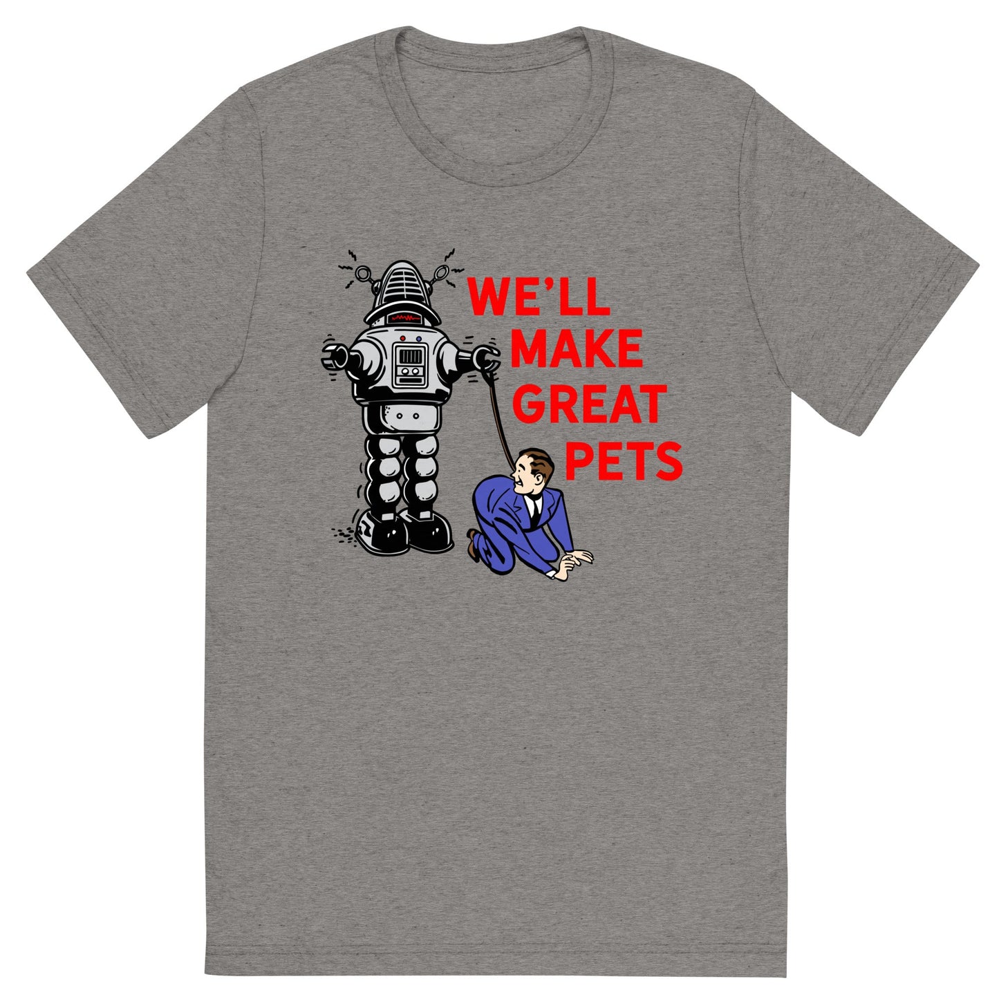 We'll Make Great Pets Tri-Blend T-Shirt