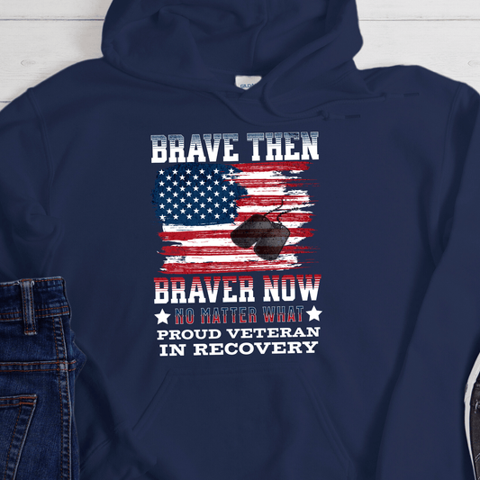 Veteran Recovery Hoodie | Inspiring Sobriety |  Brave Then, Braver Now