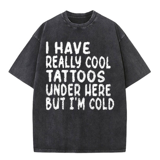 Vintage Washed I Have Really Cool Tattoos T-shirt