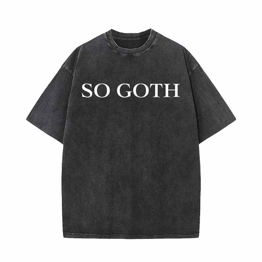 Vintage Washed So Goth Short Sleeve T-shirt