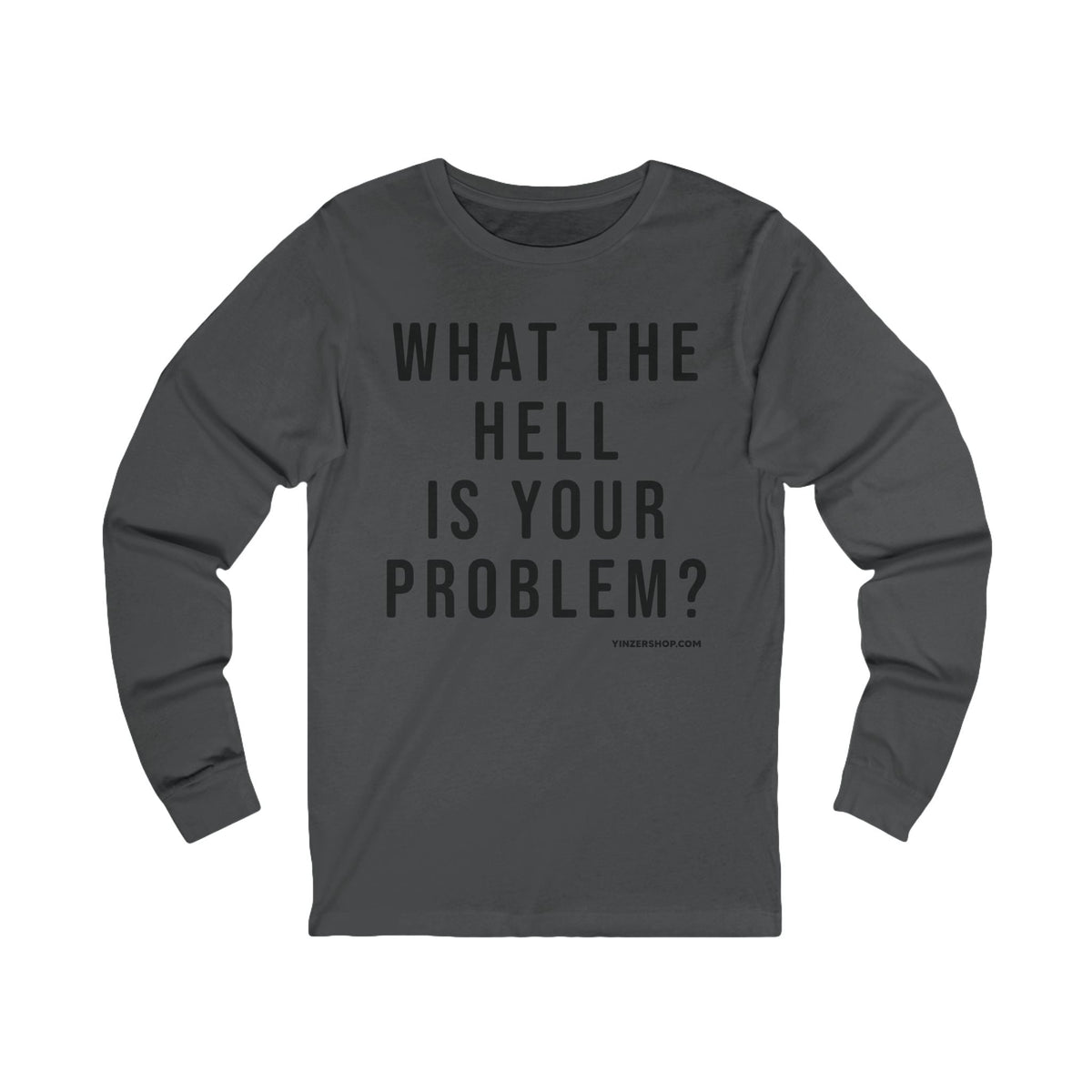 What the Hell Is Your Problem? Pittsburgh Culture T-Shirt - LONG SLEEVE TEE