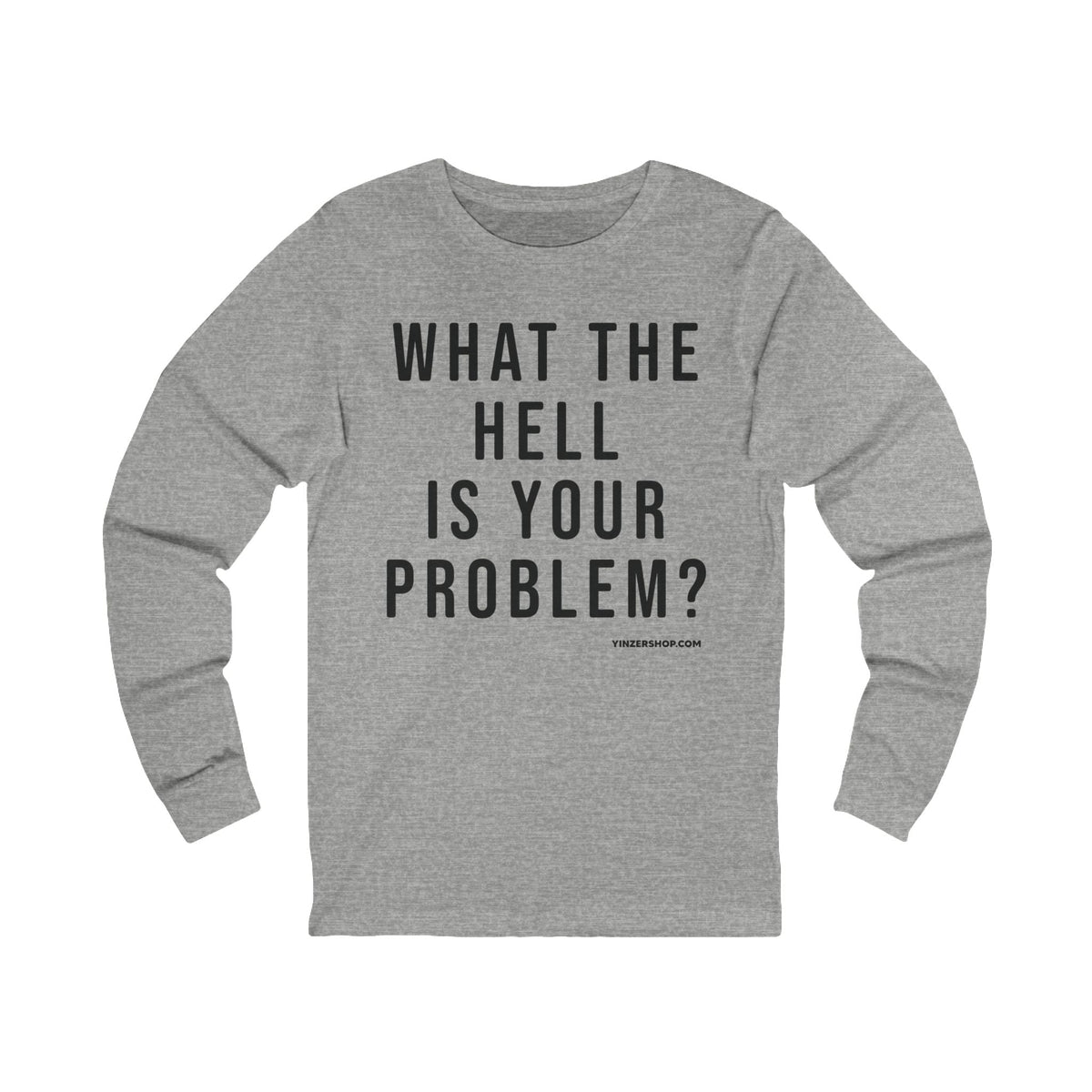What the Hell Is Your Problem? Pittsburgh Culture T-Shirt - LONG SLEEVE TEE