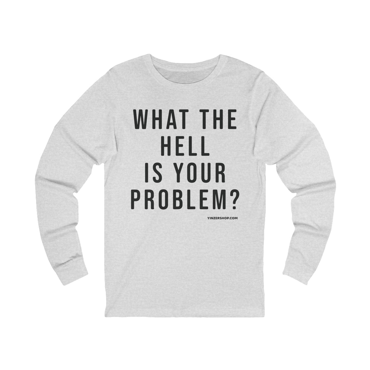 What the Hell Is Your Problem? Pittsburgh Culture T-Shirt - LONG SLEEVE TEE