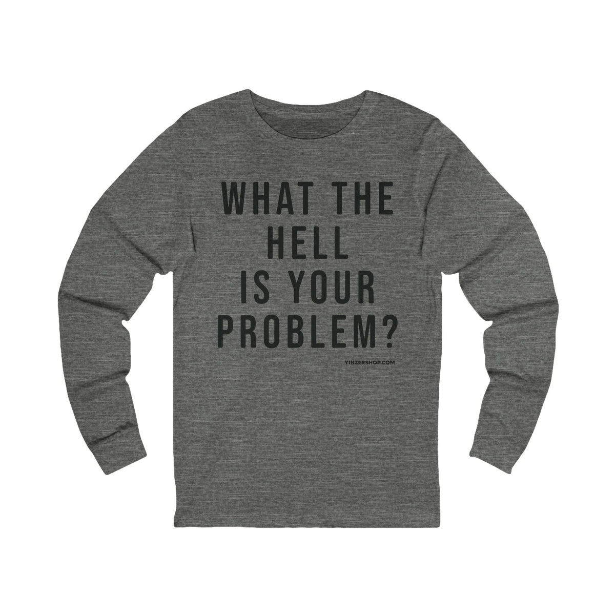 What the Hell Is Your Problem? Pittsburgh Culture T-Shirt - LONG SLEEVE TEE