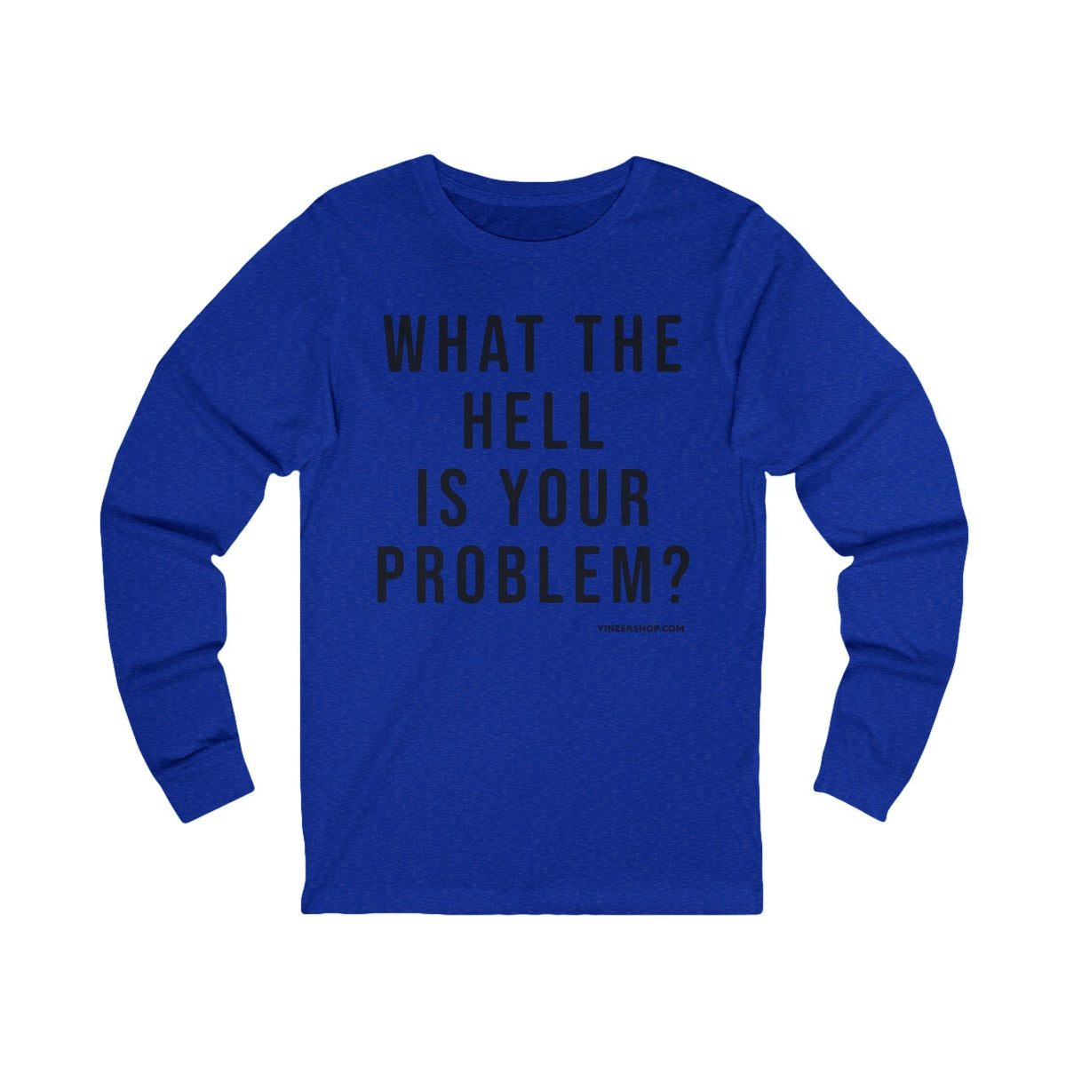 What the Hell Is Your Problem? Pittsburgh Culture T-Shirt - LONG SLEEVE TEE