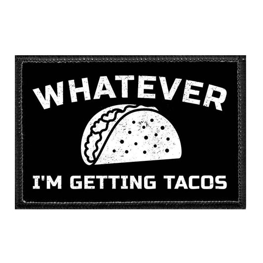 Whatever I'm Getting Tacos  - Removable Patch