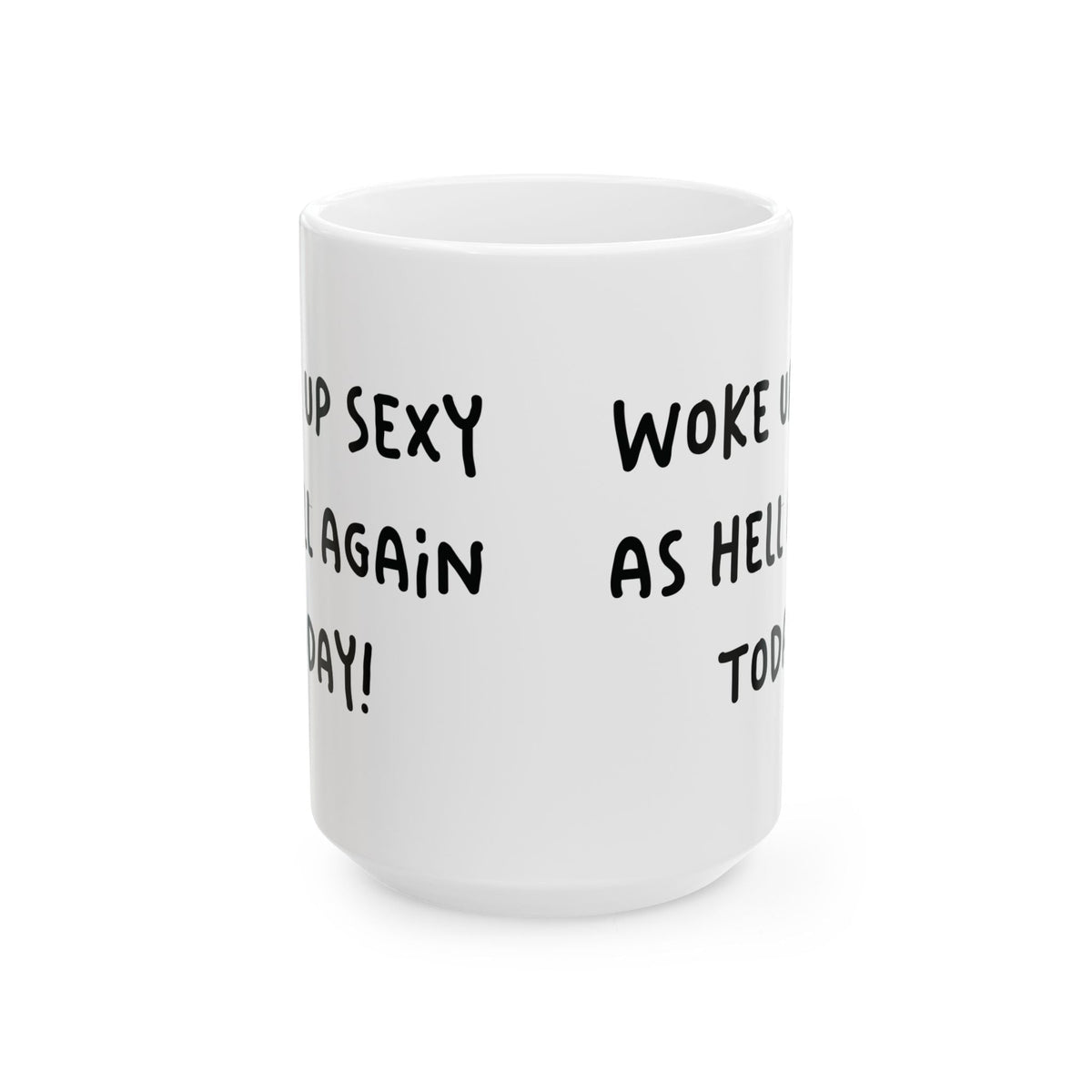 Woke Up Sexy As Hell Again Today Coffee Mugs (11oz, 15oz)
