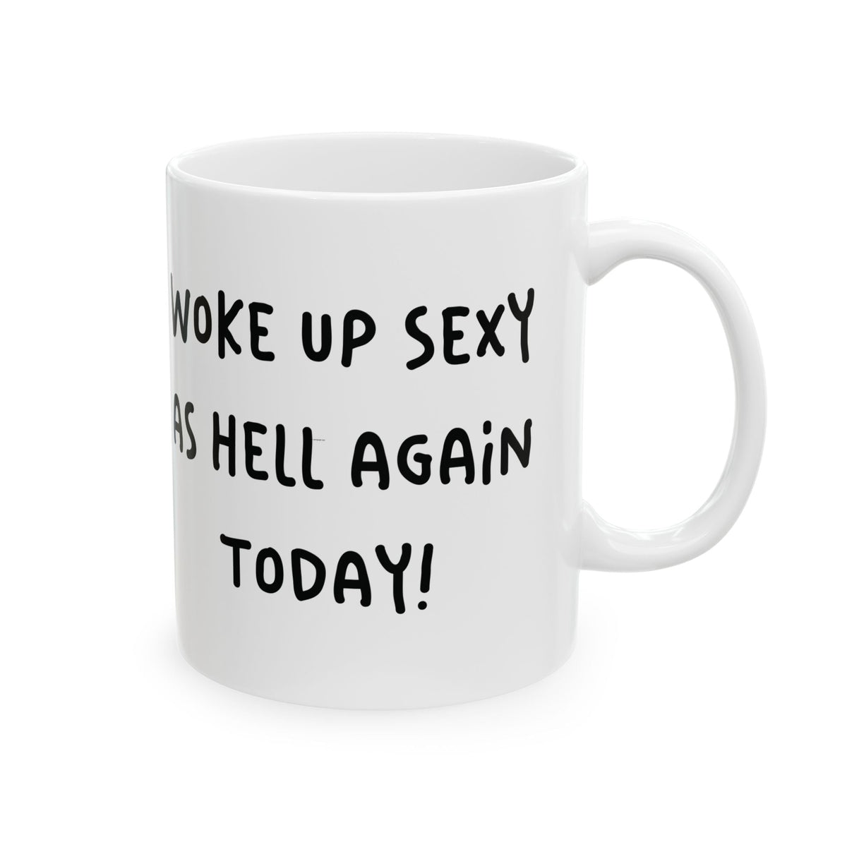 Woke Up Sexy As Hell Again Today Coffee Mugs (11oz, 15oz)