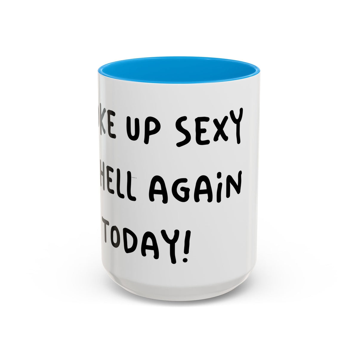 Woke Up Sexy As Hell Again Today Colorful Coffee Mugs (11oz, 15oz)