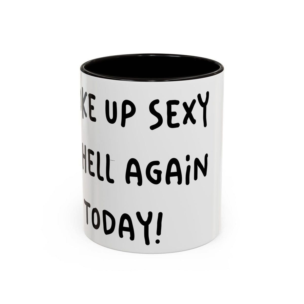 Woke Up Sexy As Hell Again Today Colorful Coffee Mugs (11oz, 15oz)