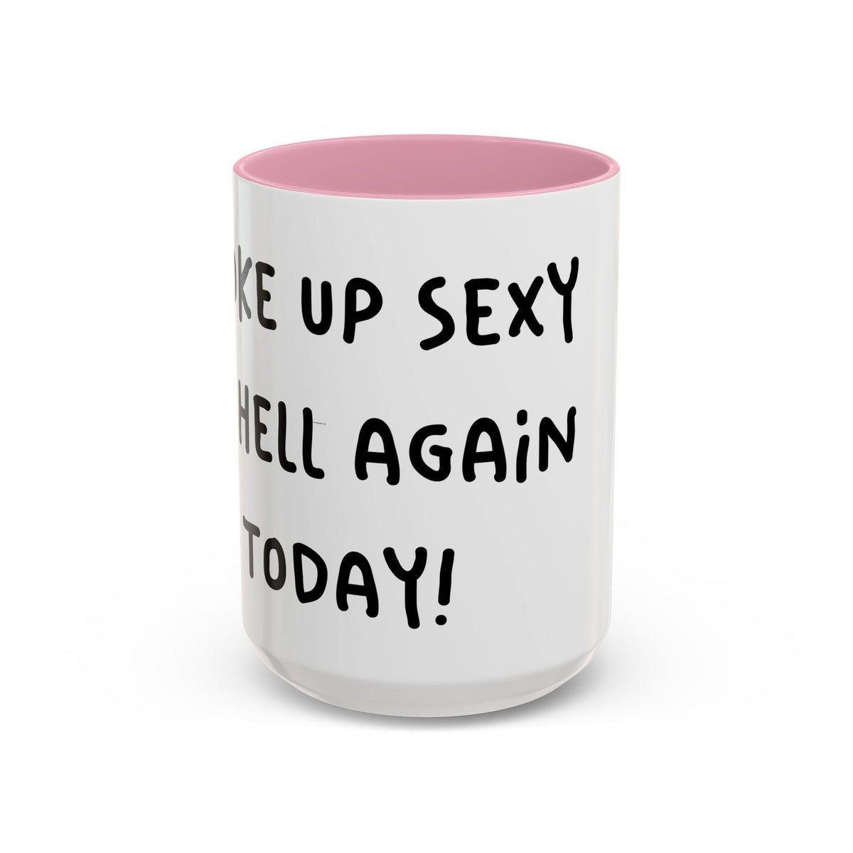 Woke Up Sexy As Hell Again Today Colorful Coffee Mugs (11oz, 15oz)
