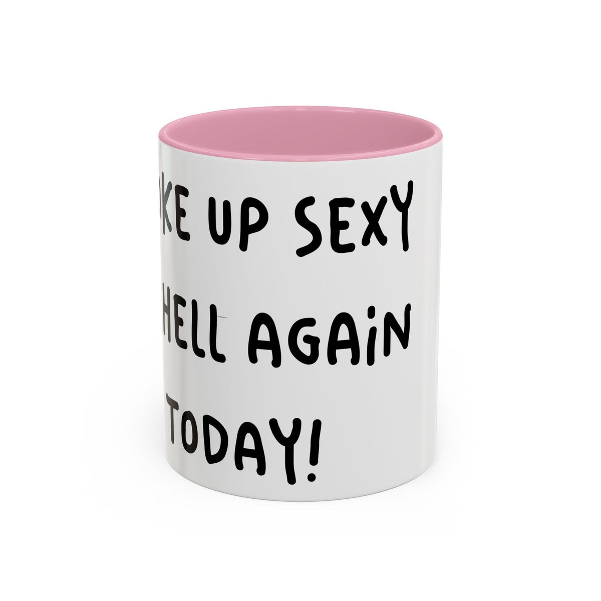 Woke Up Sexy As Hell Again Today Colorful Coffee Mugs (11oz, 15oz)