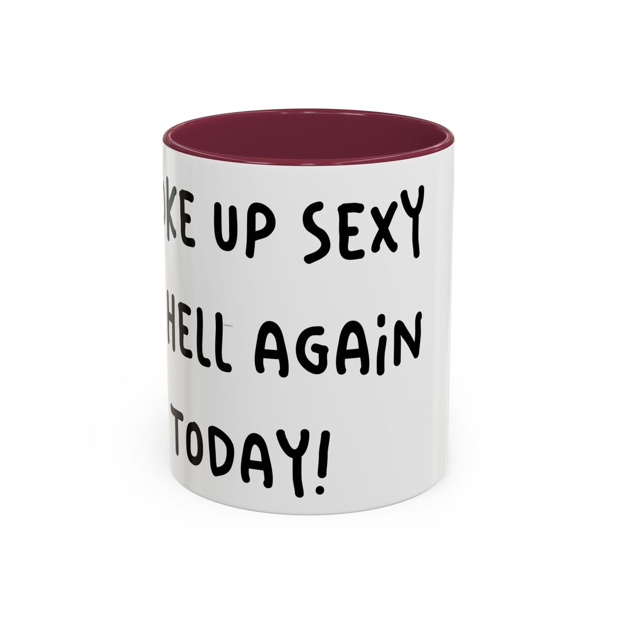 Woke Up Sexy As Hell Again Today Colorful Coffee Mugs (11oz, 15oz)