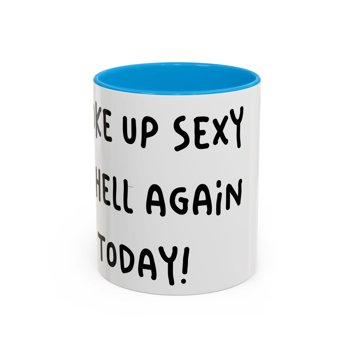 Woke Up Sexy As Hell Again Today Colorful Coffee Mugs (11oz, 15oz)