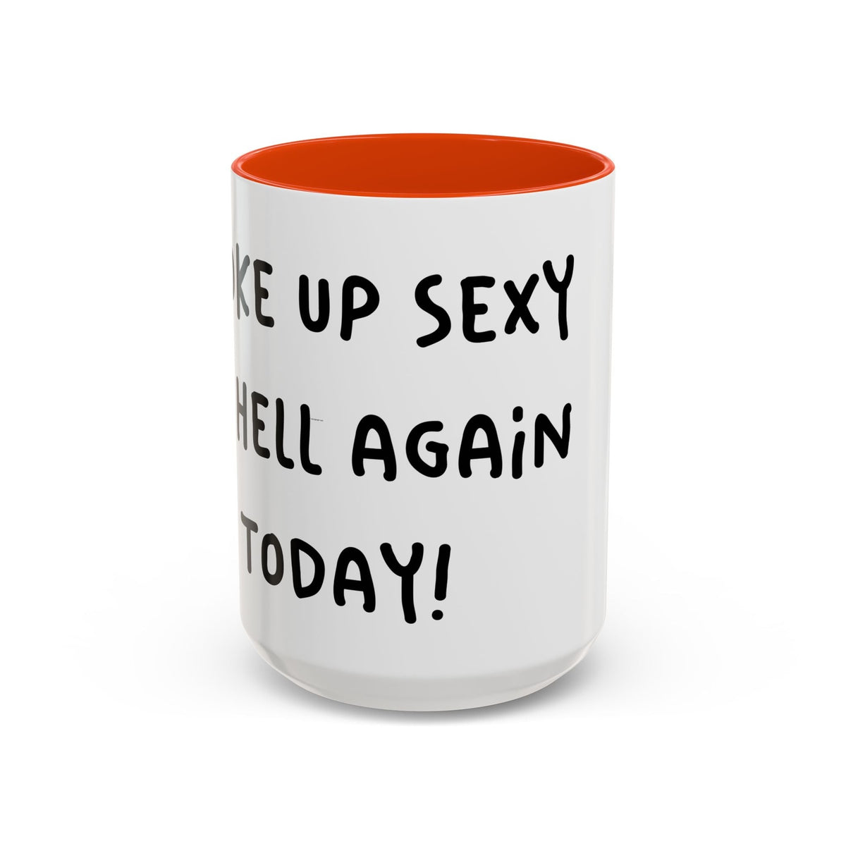 Woke Up Sexy As Hell Again Today Colorful Coffee Mugs (11oz, 15oz)