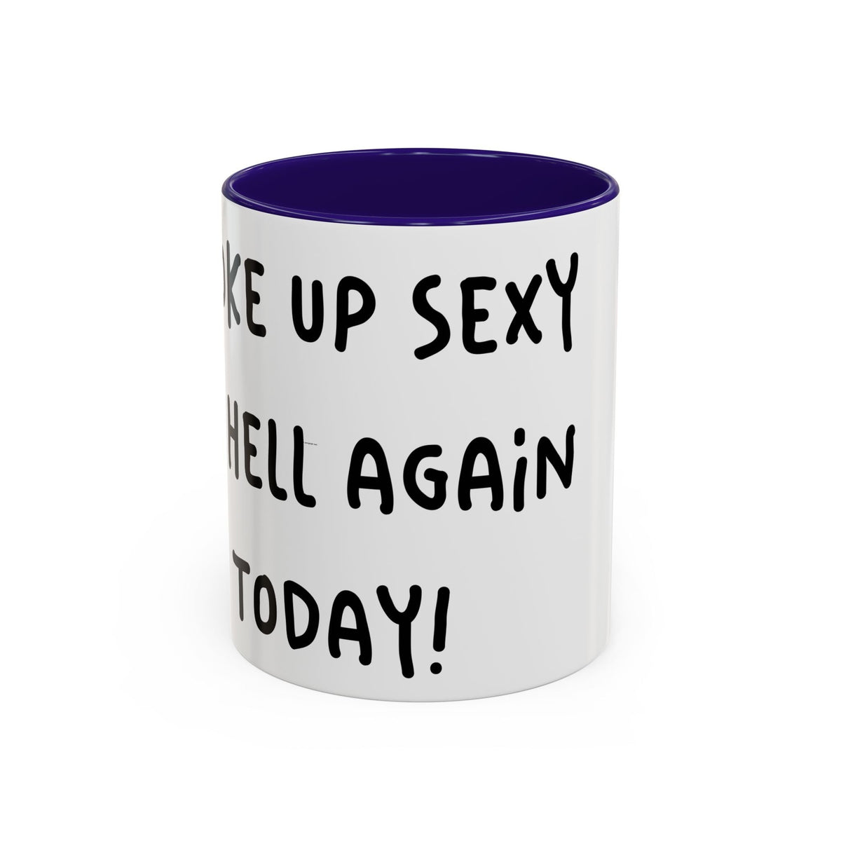 Woke Up Sexy As Hell Again Today Colorful Coffee Mugs (11oz, 15oz)