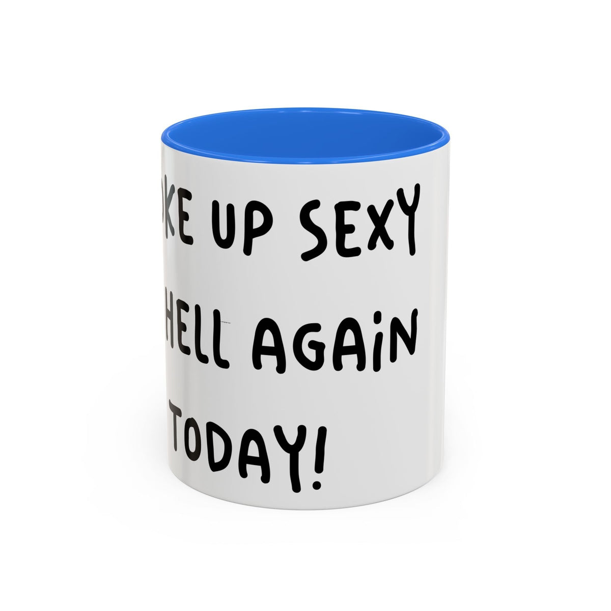 Woke Up Sexy As Hell Again Today Colorful Coffee Mugs (11oz, 15oz)