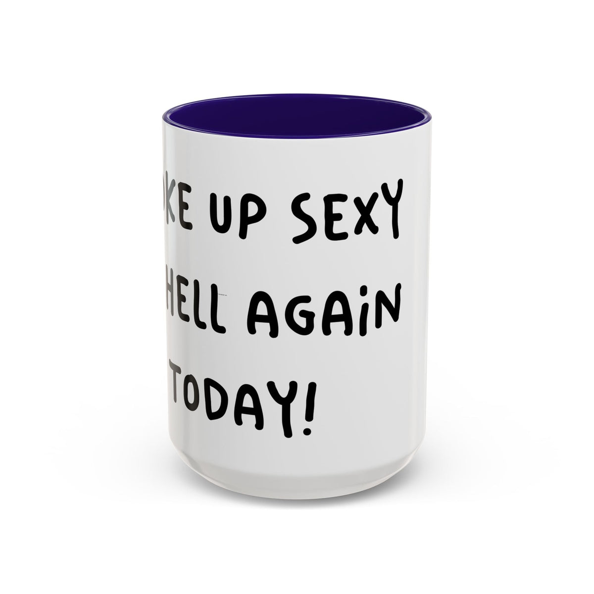 Woke Up Sexy As Hell Again Today Colorful Coffee Mugs (11oz, 15oz)