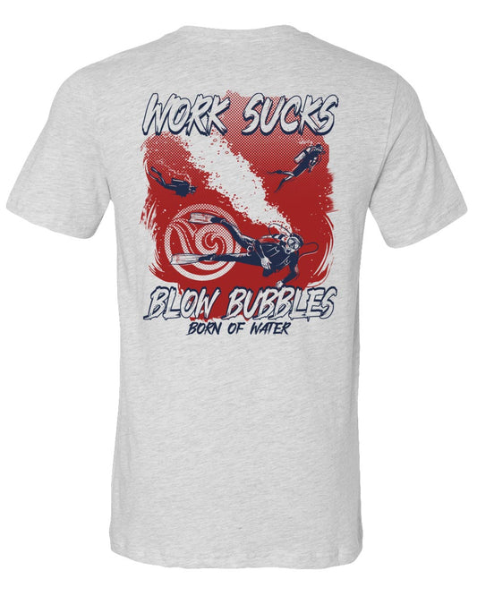 Work Sucks, Blow Bubbles Dive T-Shirt