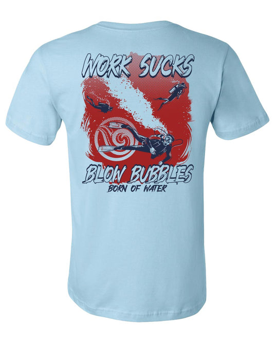 Work Sucks, Blow Bubbles Dive T-Shirt