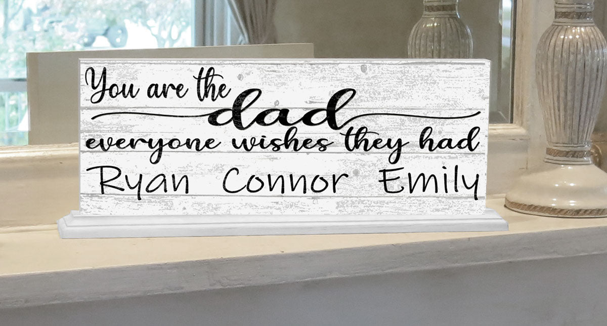 You Are The Dad Everyone Wishes They Had with Kids Names Sign