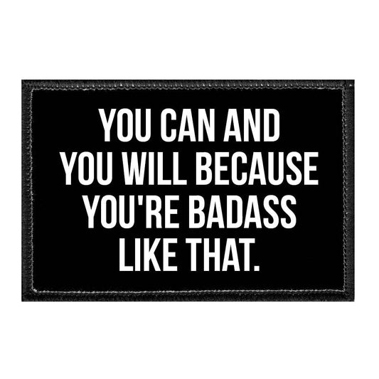 You Can And You Will Because You're Badass Like That. - Removable Patch