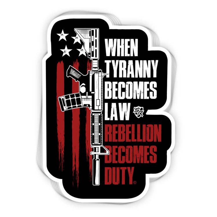 When Tyranny Becomes Law Rebellion Becomes Duty Decal