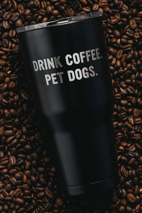 BF 30 oz Tumbler - Drink Coffee Pet Dogs
