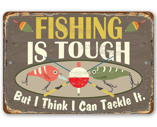 Fishing Is Tough - Metal Sign